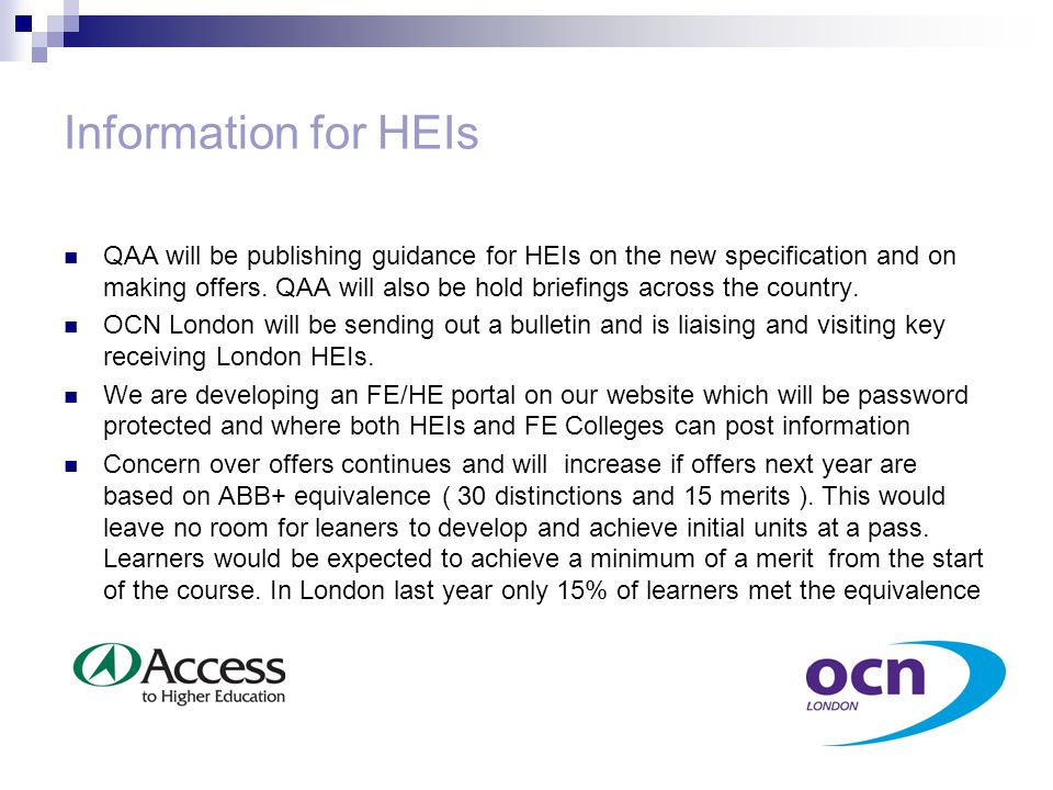 Information for HEIs QAA will be publishing guidance for HEIs on the new specification and on making offers.