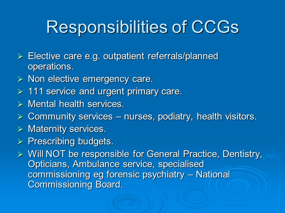 Responsibilities of CCGs  Elective care e.g. outpatient referrals/planned operations.