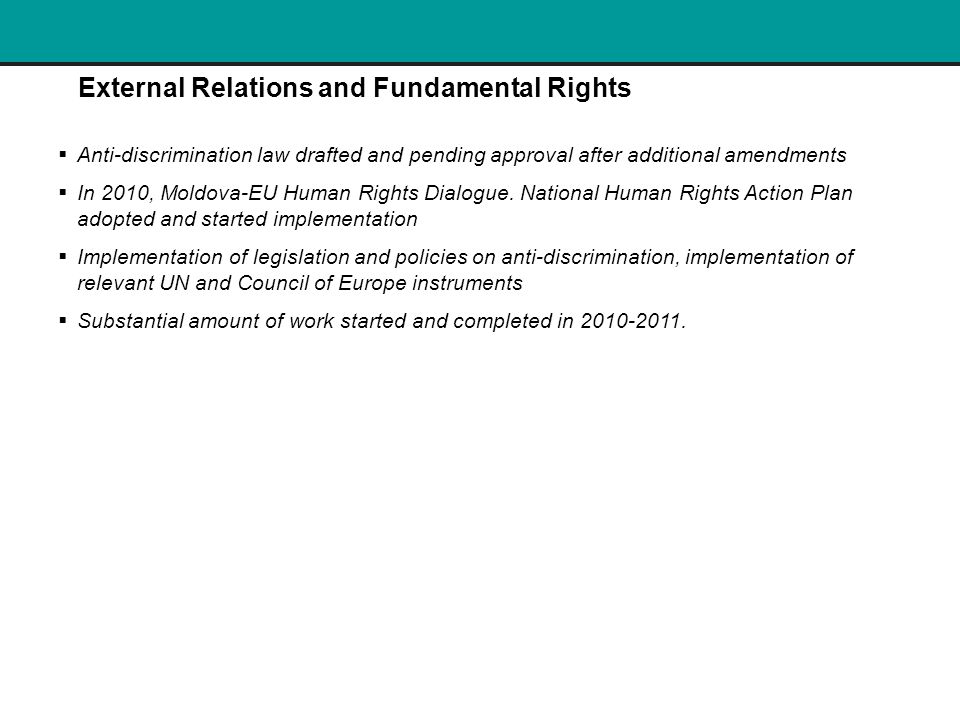 External Relations and Fundamental Rights  Anti-discrimination law drafted and pending approval after additional amendments  In 2010, Moldova-EU Human Rights Dialogue.