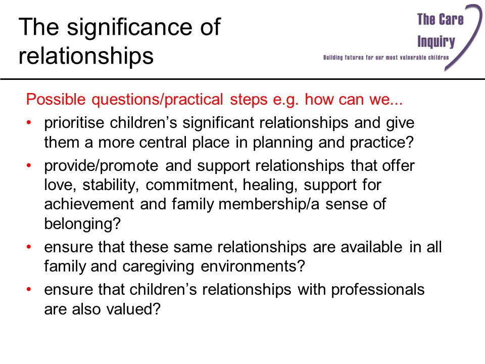 The significance of relationships Possible questions/practical steps e.g.
