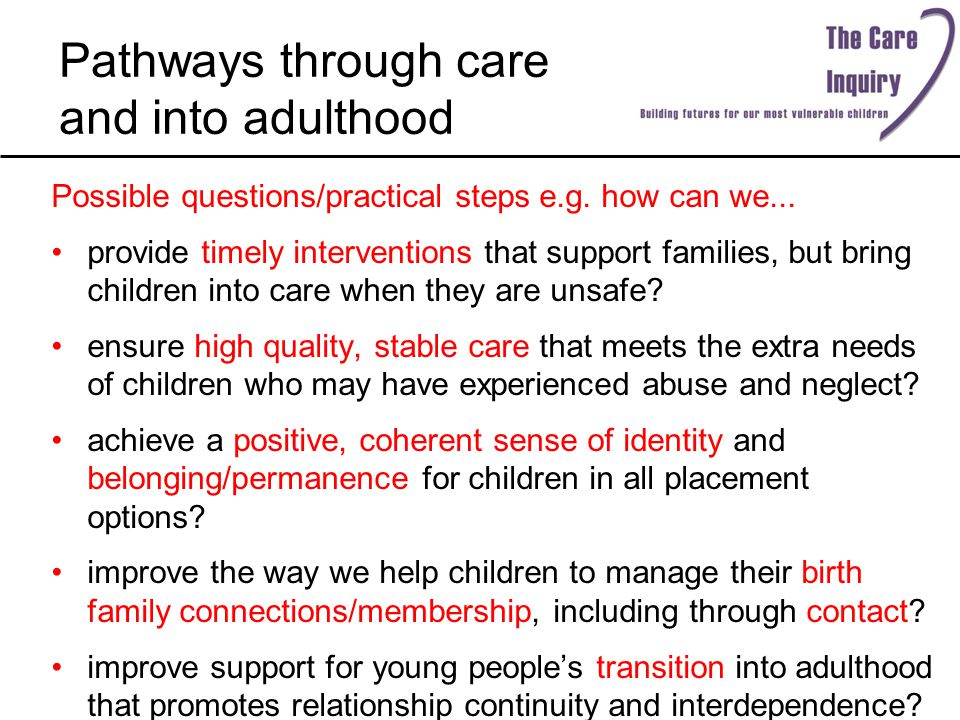 Pathways through care and into adulthood Possible questions/practical steps e.g.