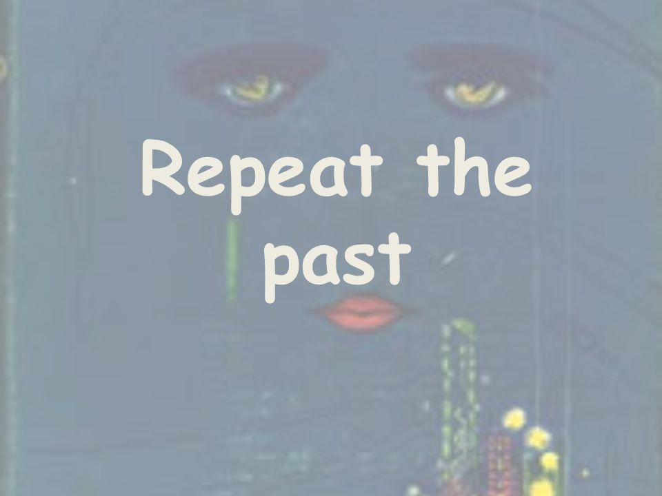 Repeat the past