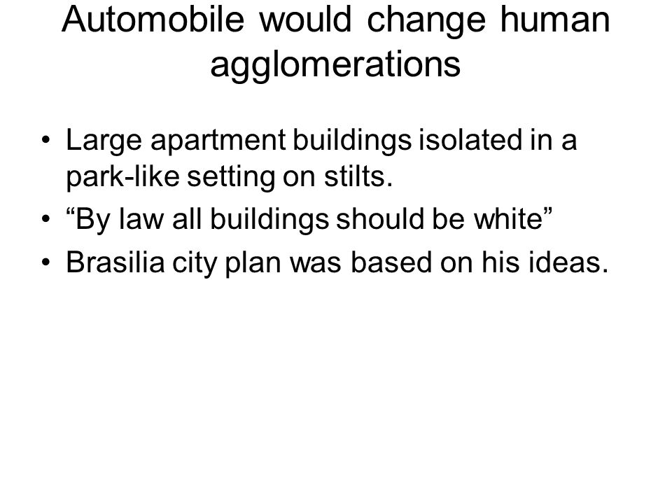 Automobile would change human agglomerations Large apartment buildings isolated in a park-like setting on stilts.