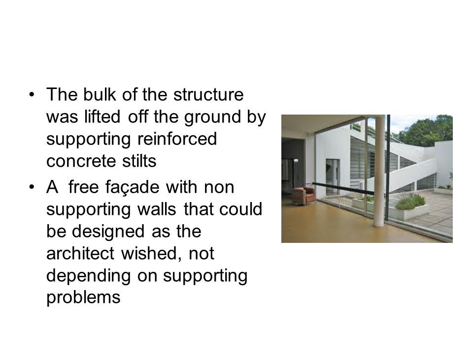 The bulk of the structure was lifted off the ground by supporting reinforced concrete stilts A free façade with non supporting walls that could be designed as the architect wished, not depending on supporting problems