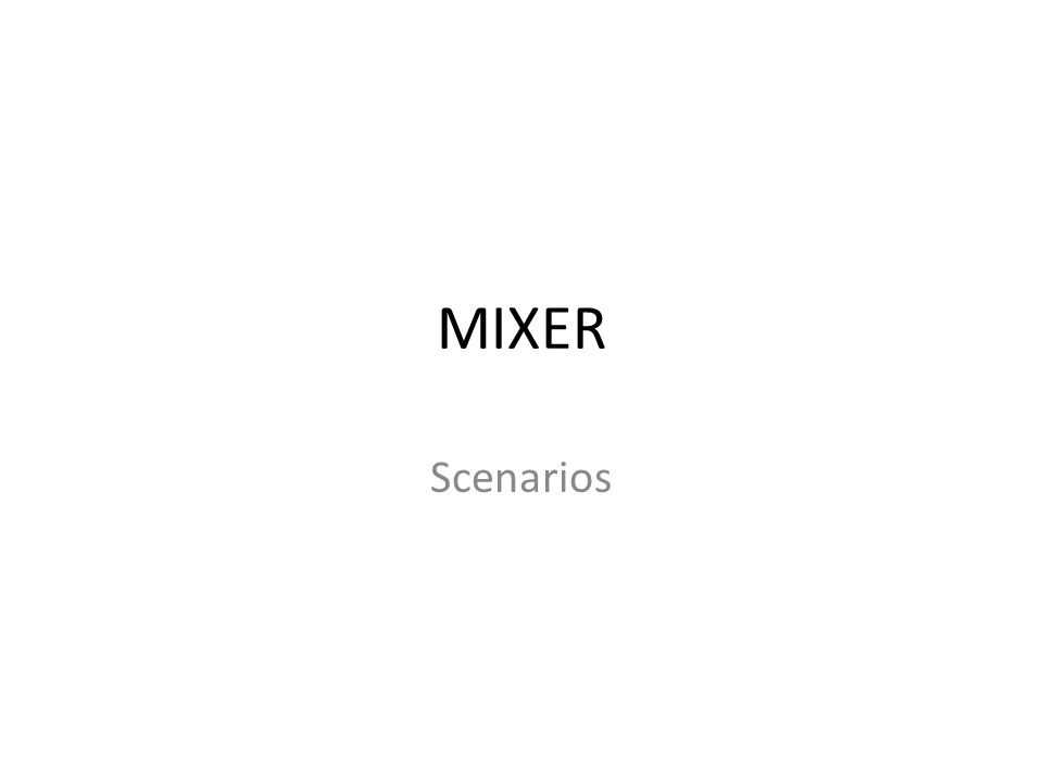 MIXER Scenarios