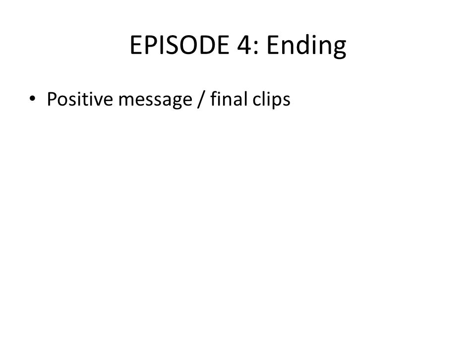 EPISODE 4: Ending Positive message / final clips