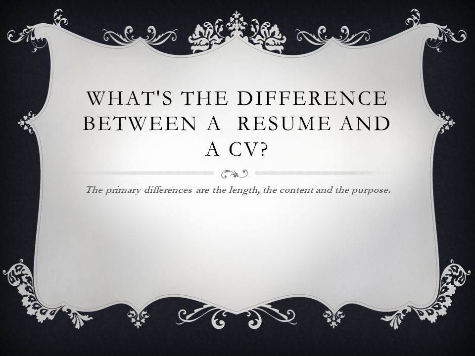 WHAT S THE DIFFERENCE BETWEEN A RESUME AND A CV.