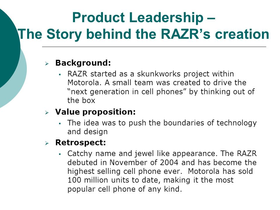 Product Leadership – The Story behind the RAZR’s creation  Background:  RAZR started as a skunkworks project within Motorola.