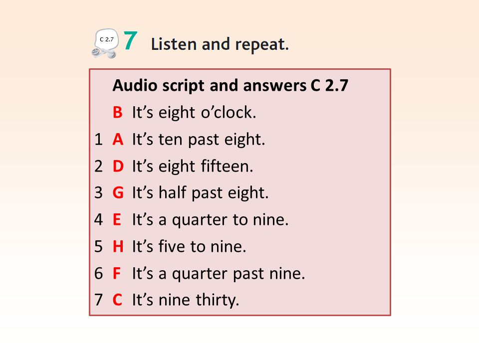 Audio script and answers C 2.7 B It’s eight o’clock.