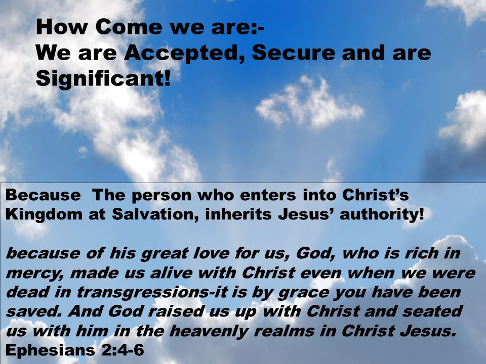 How Come we are:- We are Accepted, Secure and are Significant.
