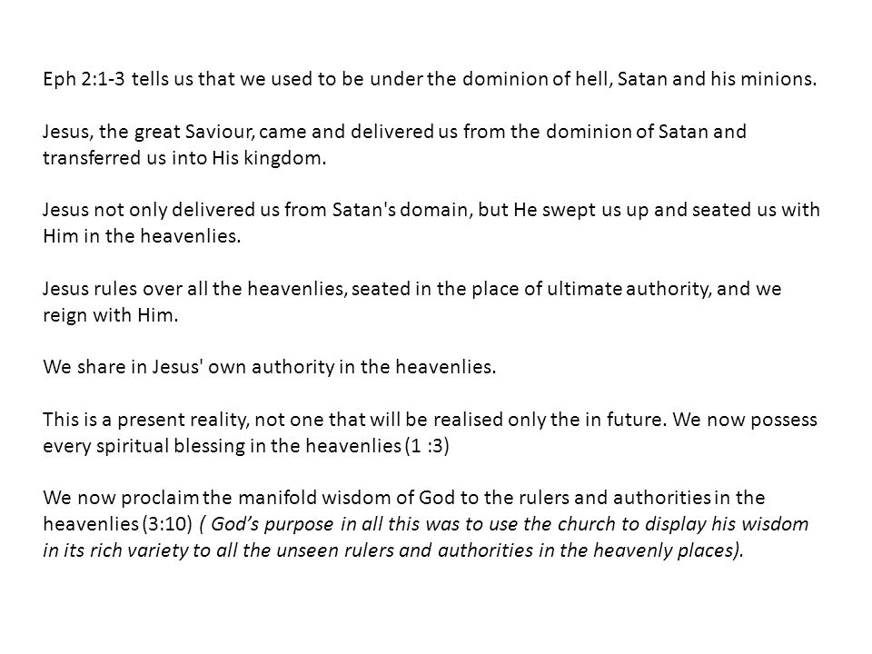 Eph 2:1-3 tells us that we used to be under the dominion of hell, Satan and his minions.