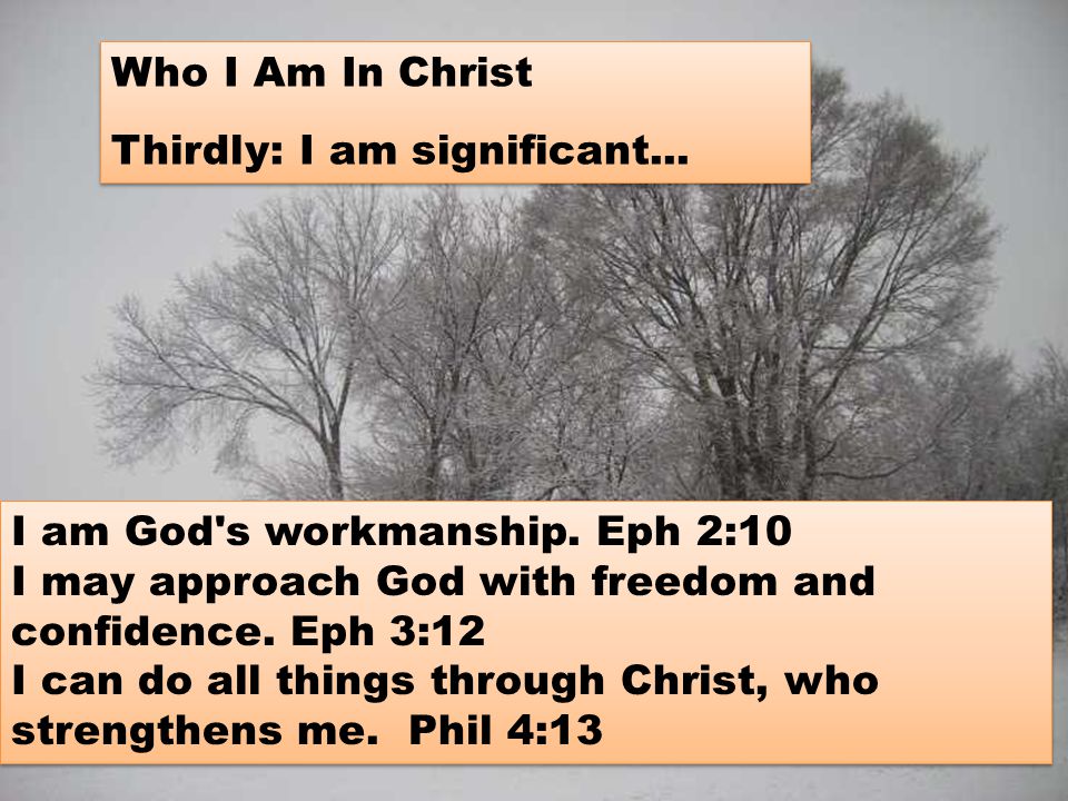 I am God s workmanship. Eph 2:10 I may approach God with freedom and confidence.