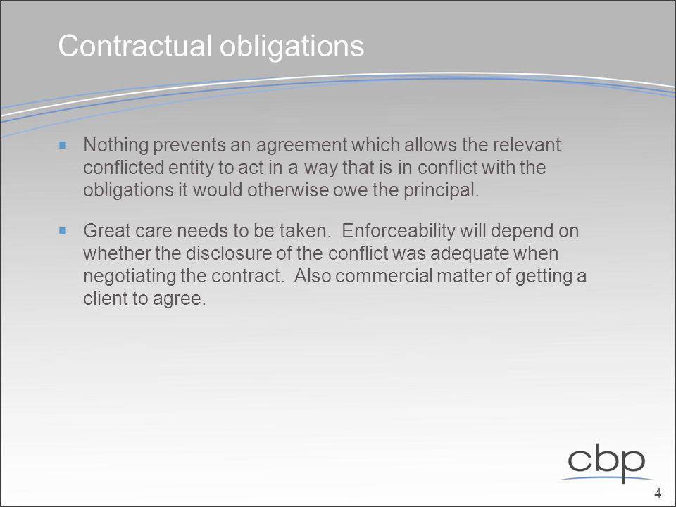 Contractual obligations  Nothing prevents an agreement which allows the relevant conflicted entity to act in a way that is in conflict with the obligations it would otherwise owe the principal.
