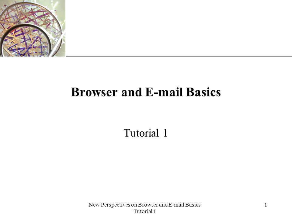 XP New Perspectives on Browser and  Basics Tutorial 1 1 Browser and  Basics Tutorial 1
