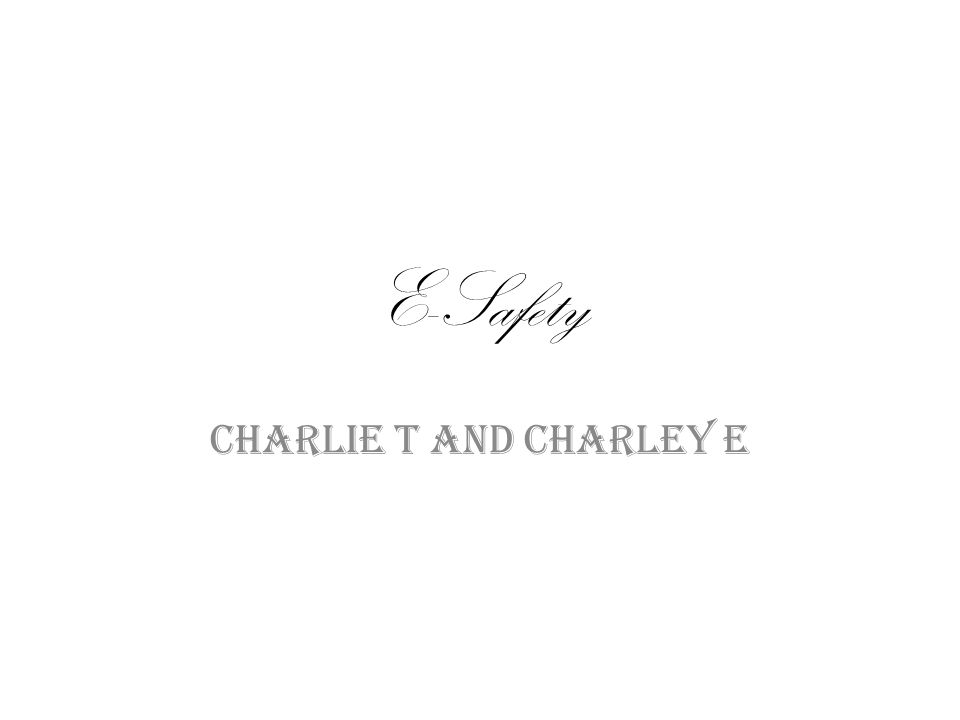 E-Safety Charlie T and Charley E