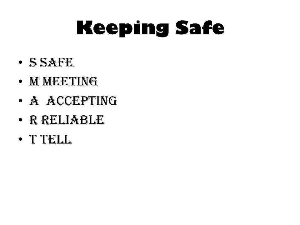 Keeping Safe S safe M meeting A accepting R reliable T tell