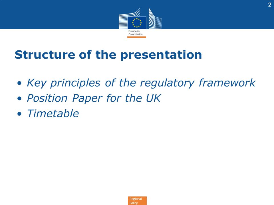 Regional Policy Structure of the presentation Key principles of the regulatory framework Position Paper for the UK Timetable 2