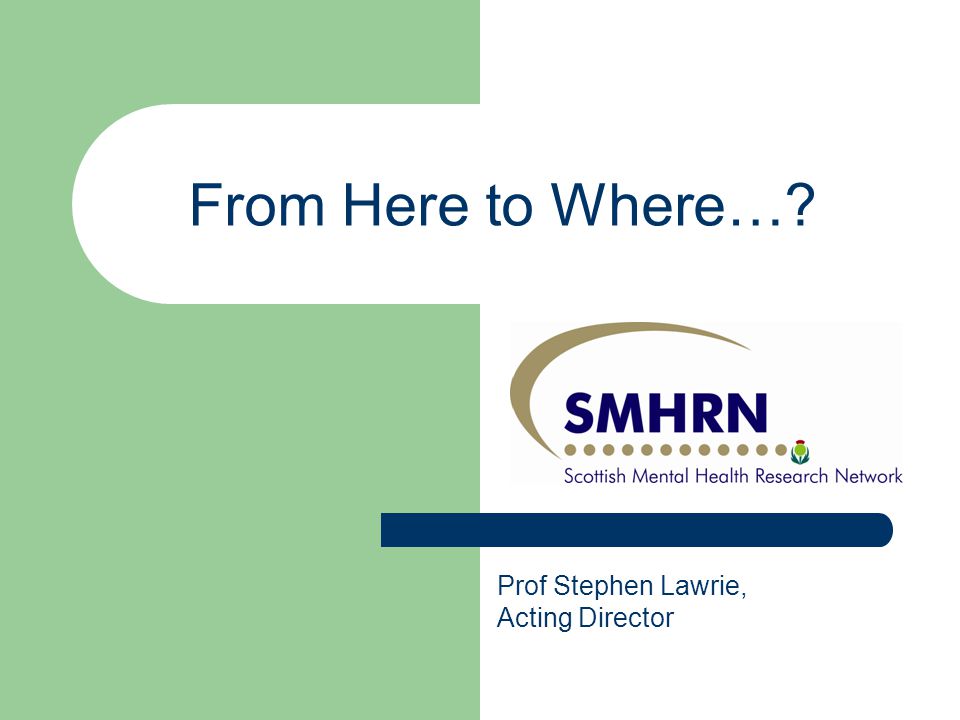 From Here to Where… Prof Stephen Lawrie, Acting Director