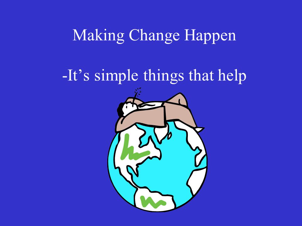 Making Change Happen -It’s simple things that help