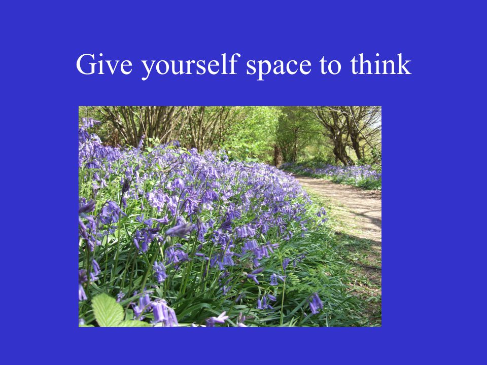 Give yourself space to think