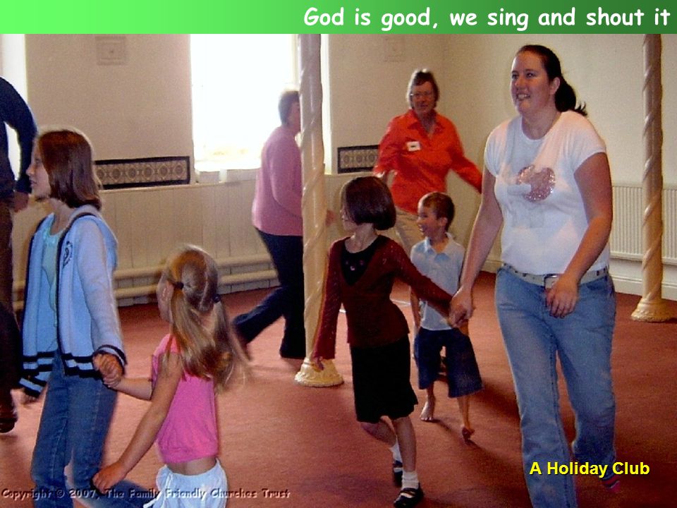 A Holiday Club God is good, we sing and shout it