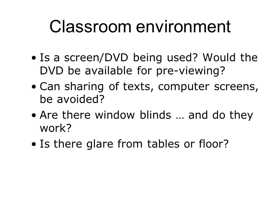 Classroom environment Is a screen/DVD being used. Would the DVD be available for pre-viewing.