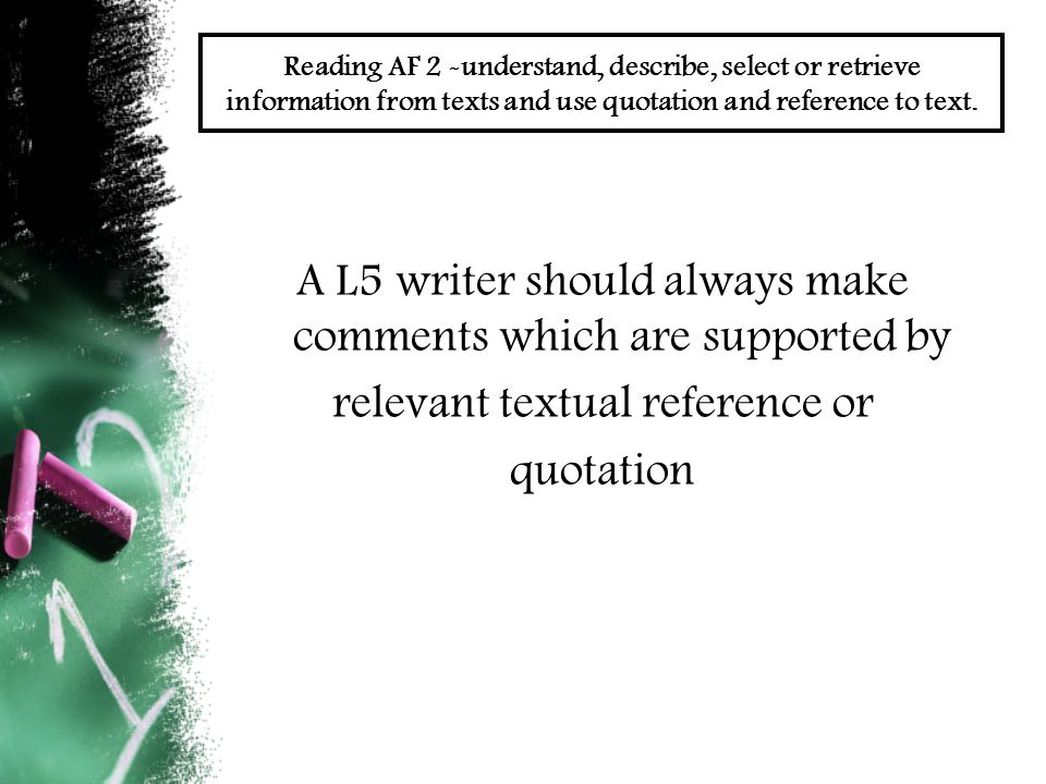 Reading AF 2 -understand, describe, select or retrieve information from texts and use quotation and reference to text.