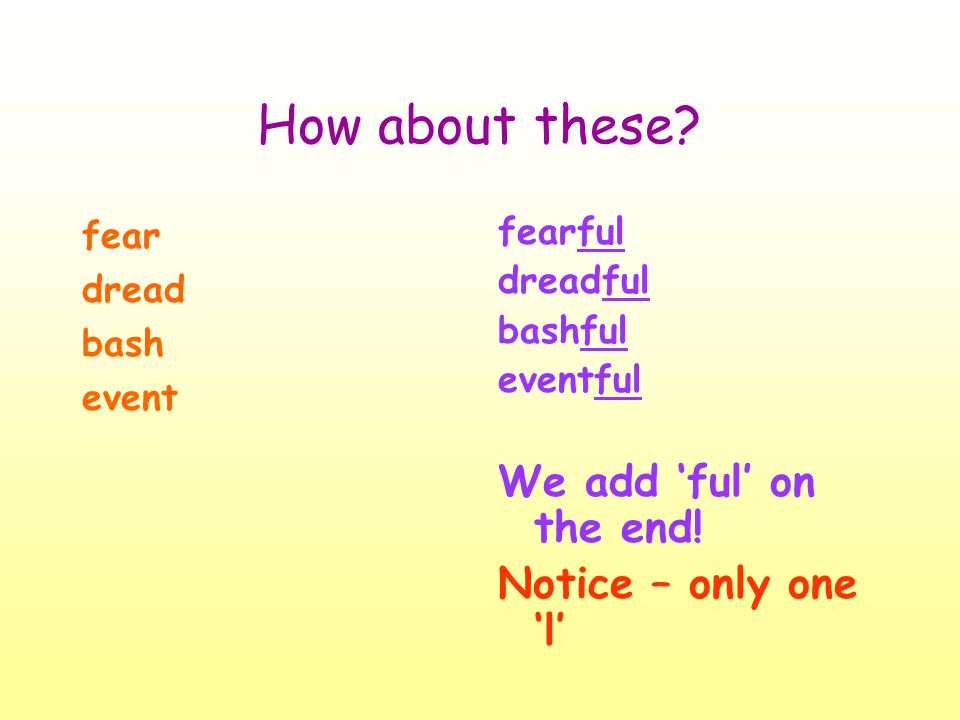 Suffixes (Words ending in ly, ful, less) Let's look at some words with  these endings! - ppt download