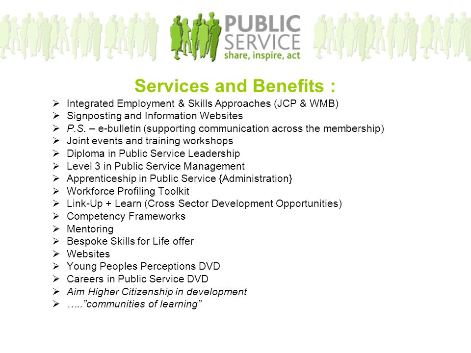 Services and Benefits :  Integrated Employment & Skills Approaches (JCP & WMB)  Signposting and Information Websites  P.S.