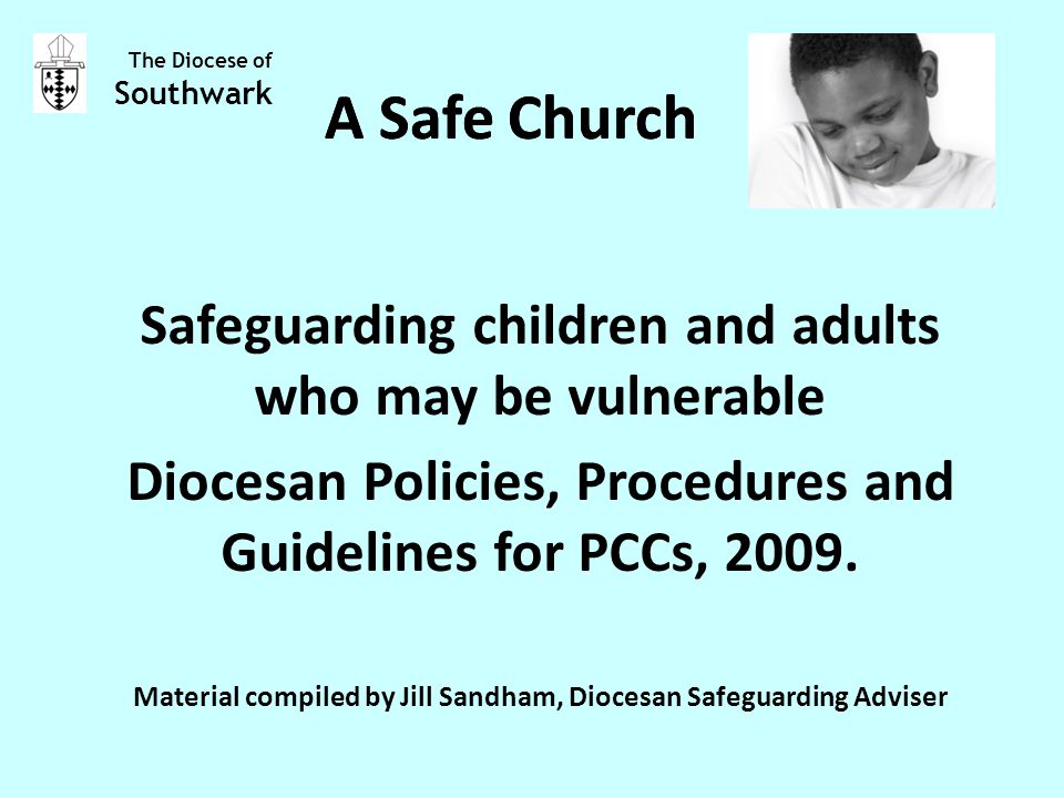 A Safe Church Safeguarding children and adults who may be vulnerable Diocesan Policies, Procedures and Guidelines for PCCs, 2009.