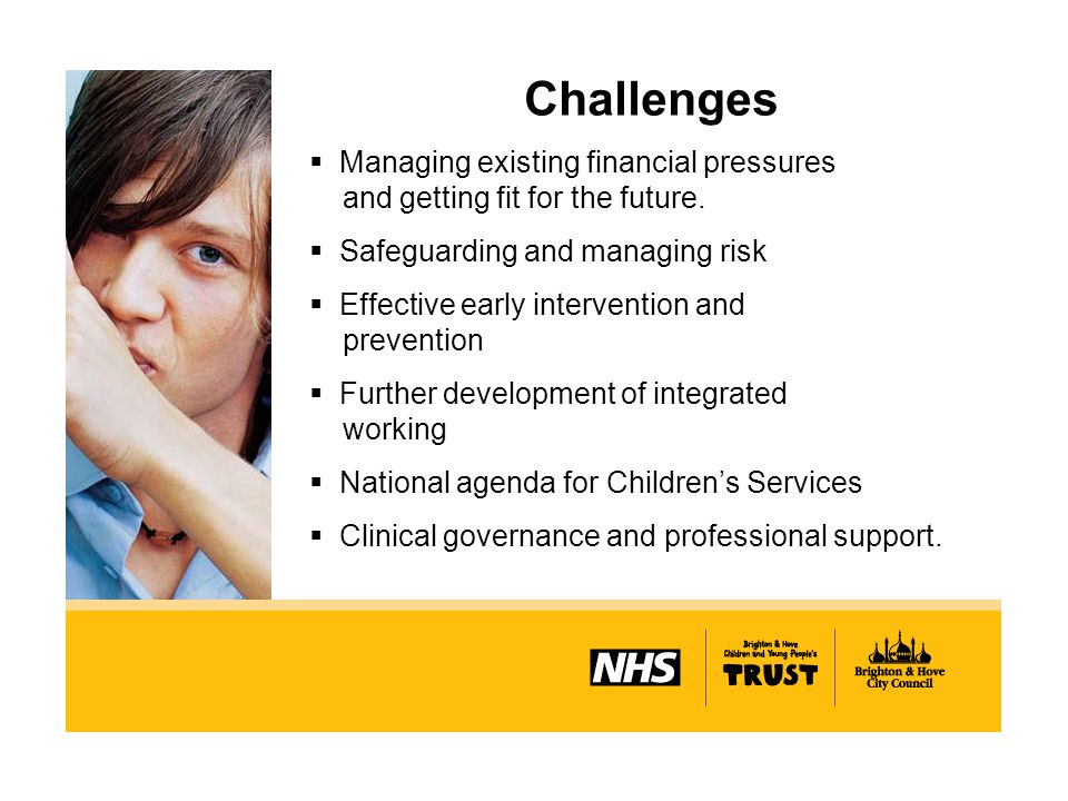 Challenges  Managing existing financial pressures and getting fit for the future.