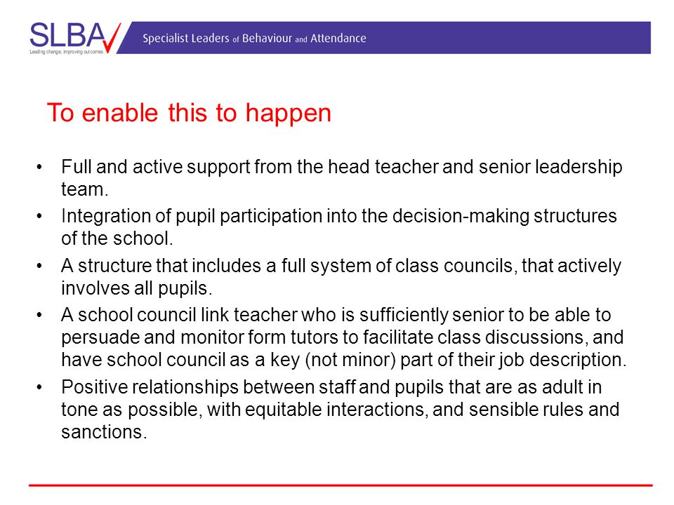 To enable this to happen Full and active support from the head teacher and senior leadership team.