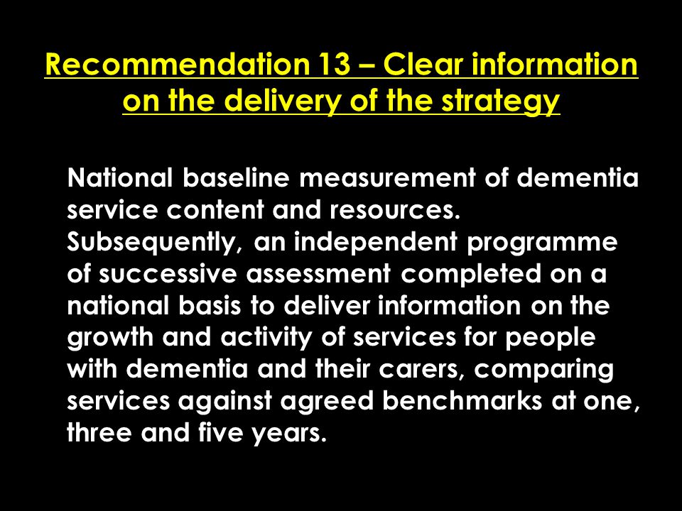 Add date of event here CSIP Region logo here Recommendation 13 – Clear information on the delivery of the strategy National baseline measurement of dementia service content and resources.