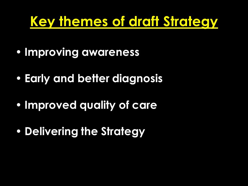 Add date of event here CSIP Region logo here Key themes of draft Strategy Improving awareness Early and better diagnosis Improved quality of care Delivering the Strategy