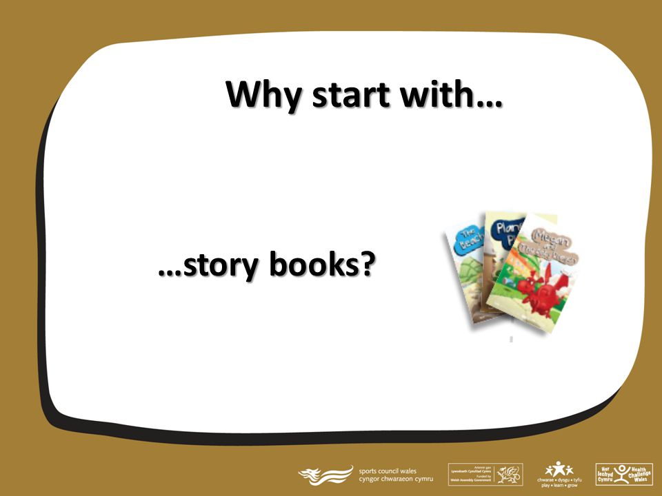 Why start with… …story books