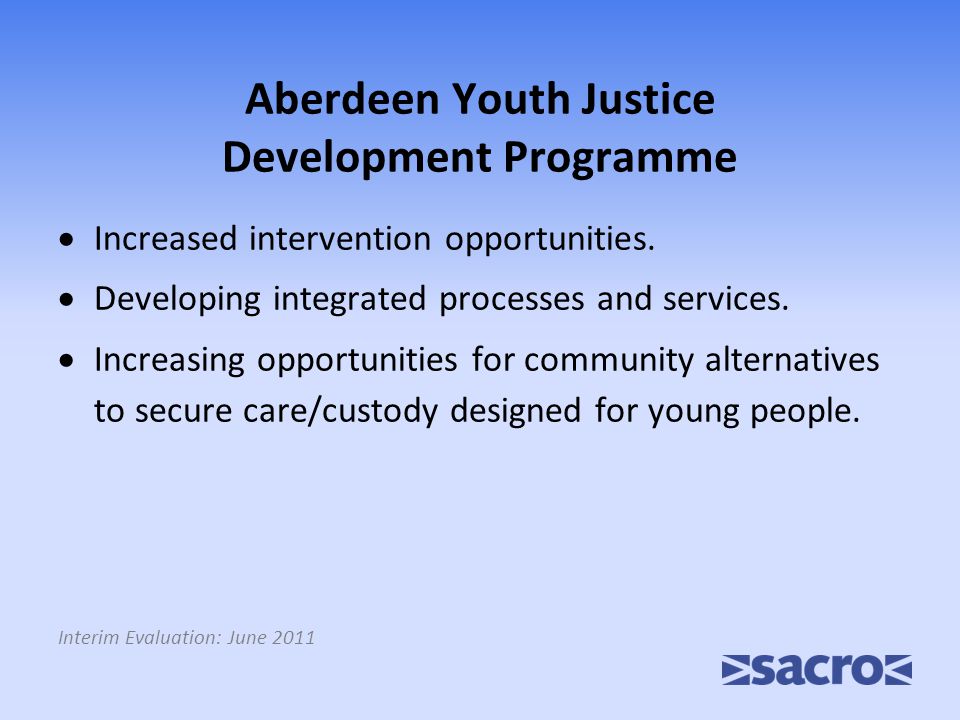 Aberdeen Youth Justice Development Programme  Increased intervention opportunities.