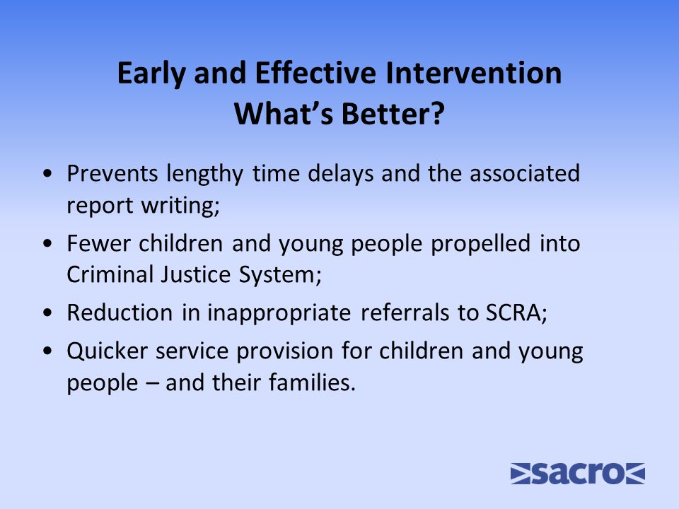 Early and Effective Intervention What’s Better.