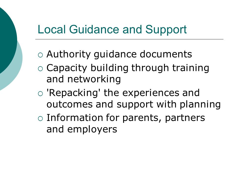 Local Guidance and Support  Authority guidance documents  Capacity building through training and networking  Repacking the experiences and outcomes and support with planning  Information for parents, partners and employers