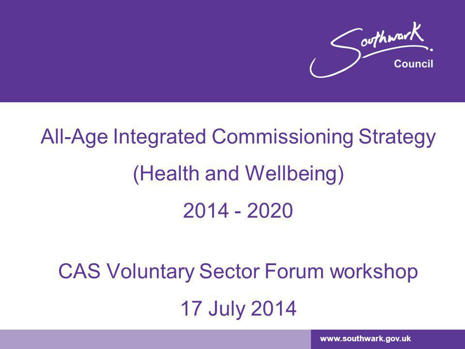 All-Age Integrated Commissioning Strategy (Health and Wellbeing) CAS Voluntary Sector Forum workshop 17 July 2014