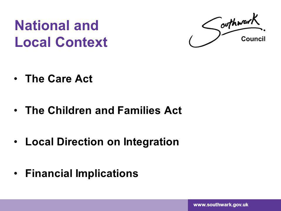 National and Local Context The Care Act The Children and Families Act Local Direction on Integration Financial Implications