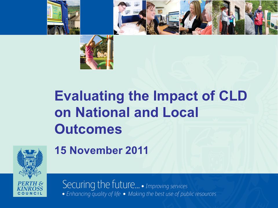 Evaluating the Impact of CLD on National and Local Outcomes 15 November 2011