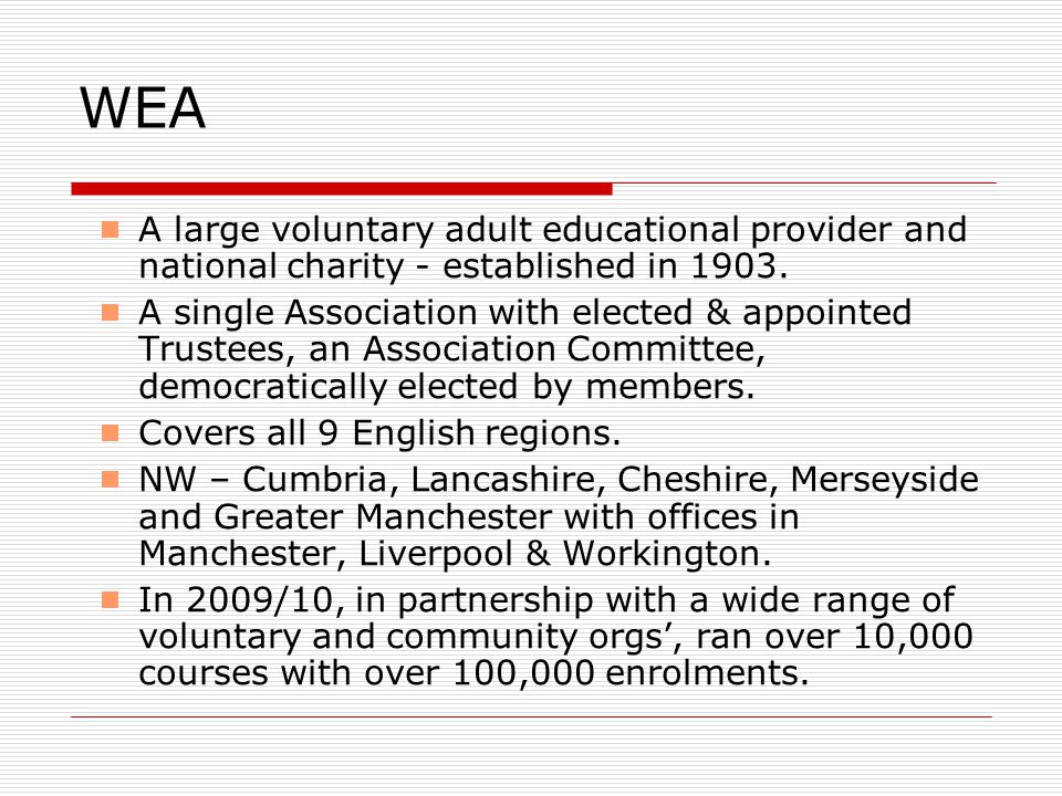 WEA  A large voluntary adult educational provider and national charity - established in 1903.