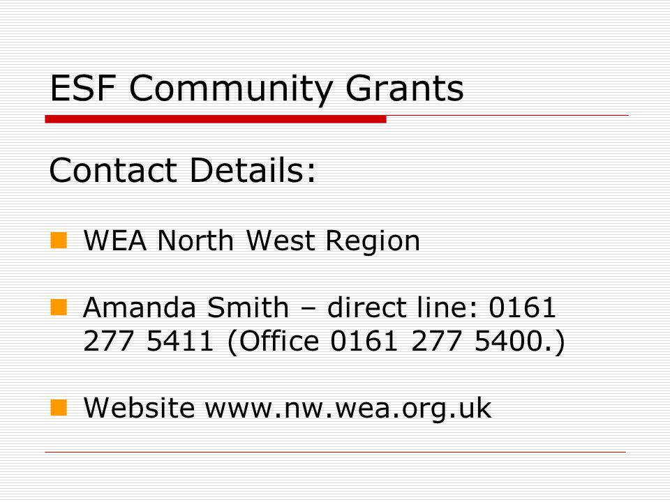 ESF Community Grants Contact Details: WEA North West Region Amanda Smith – direct line: (Office ) Website