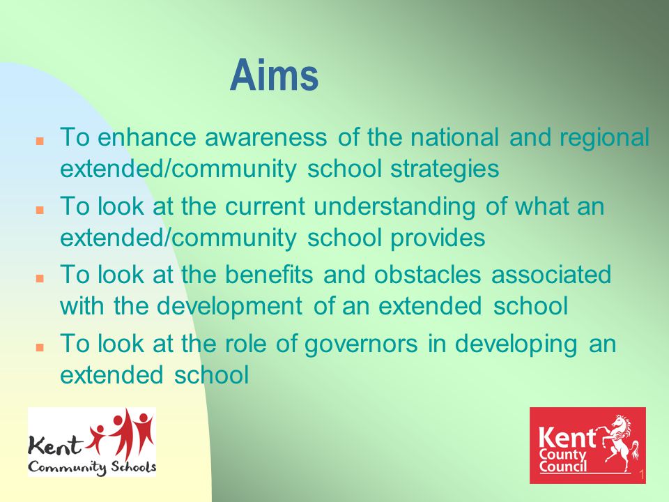 1 Aims n To enhance awareness of the national and regional extended/community school strategies n To look at the current understanding of what an extended/community school provides n To look at the benefits and obstacles associated with the development of an extended school n To look at the role of governors in developing an extended school