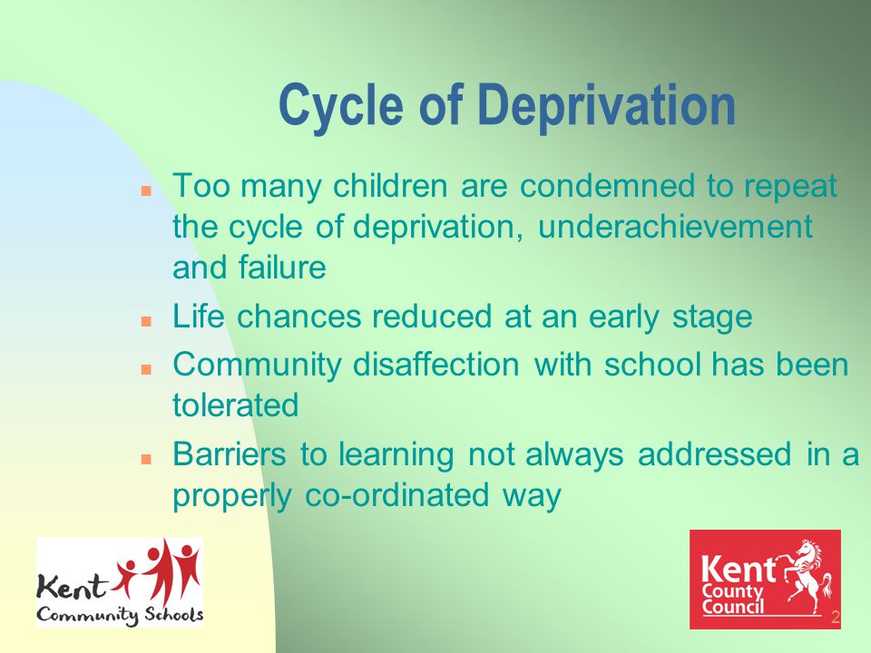 2 Cycle of Deprivation n Too many children are condemned to repeat the cycle of deprivation, underachievement and failure n Life chances reduced at an early stage n Community disaffection with school has been tolerated n Barriers to learning not always addressed in a properly co-ordinated way