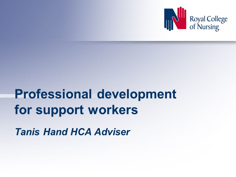 Professional development for support workers Tanis Hand HCA Adviser