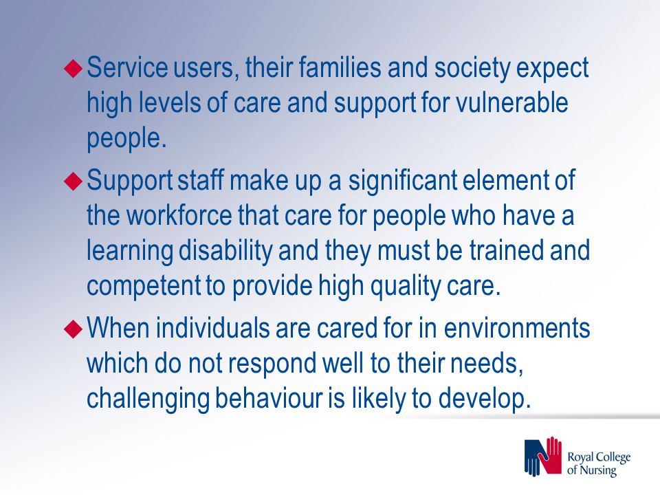 u Service users, their families and society expect high levels of care and support for vulnerable people.