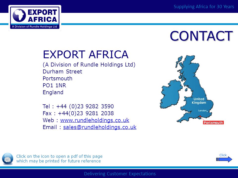 Delivering Customer Expectations Supplying Africa for 30 Years CONTACT EXPORT AFRICA (A Division of Rundle Holdings Ltd) Durham Street Portsmouth PO1 1NR England Tel : +44 (0) Fax : +44(0) Web :     Click Click on the icon to open a pdf of this page which may be printed for future reference