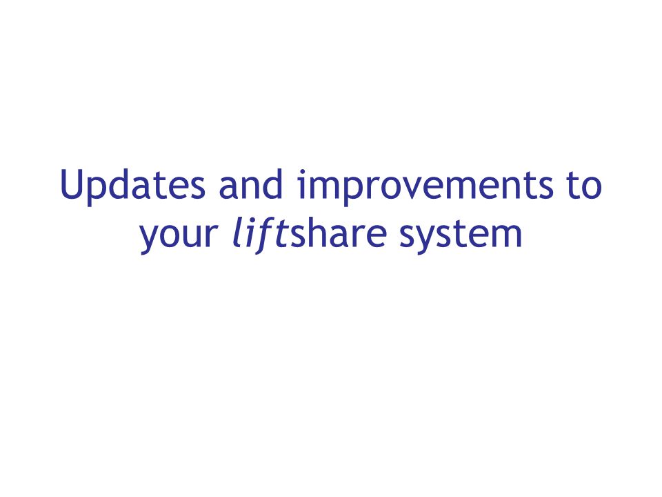 Updates and improvements to your liftshare system