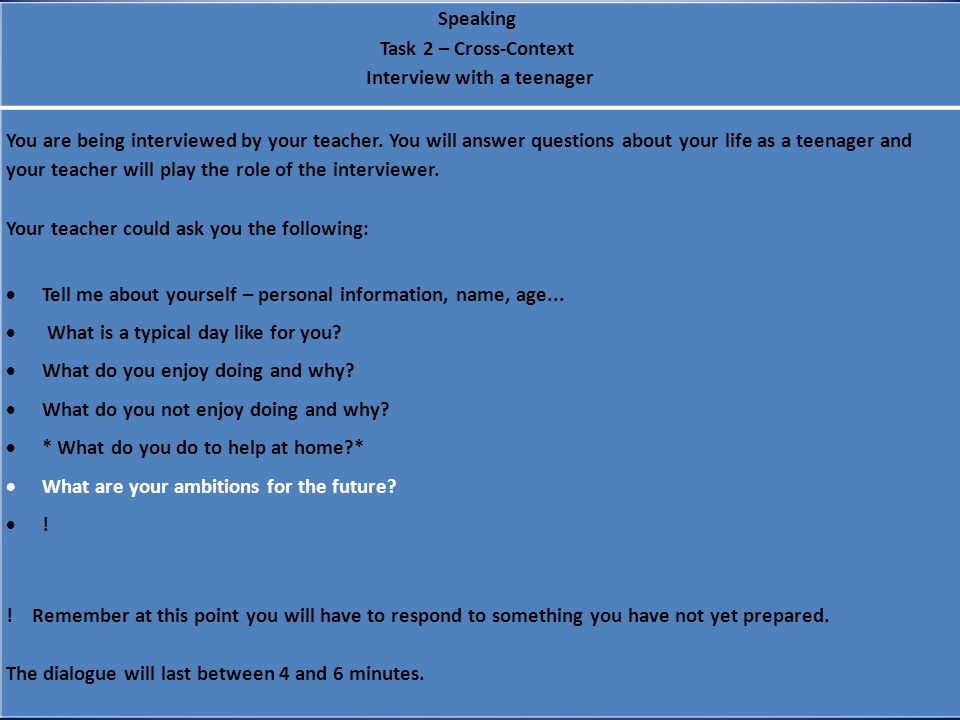 Speaking Task 2 – Cross-Context Interview with a teenager You are being interviewed by your teacher.